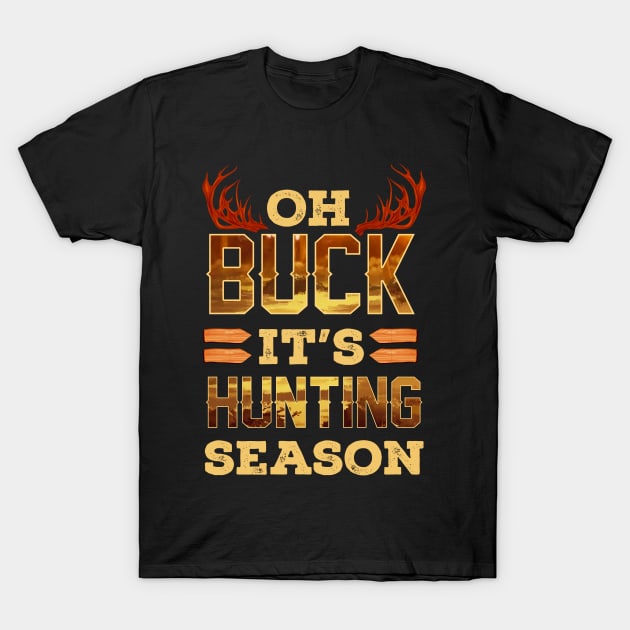 Oh Buck It's Hunting Season T-Shirt by E